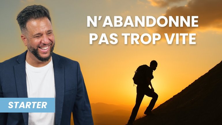 N'abandonne pas trop vite !