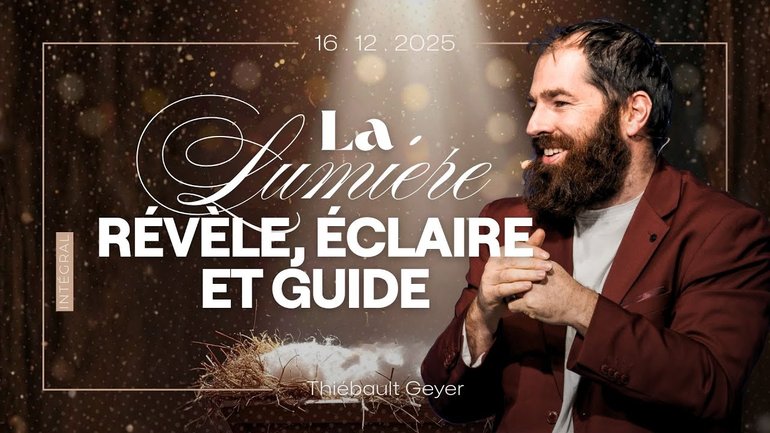 La lumière de Christ révèle, éclaire et guide - Thiébault Geyer [16/12/2025]