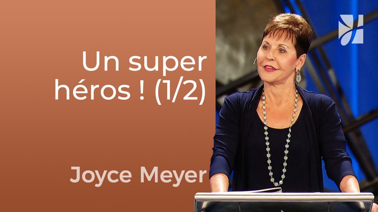 Vivre comme un super héros (1/2) - Joyce Meyer - Fortifié par la foi