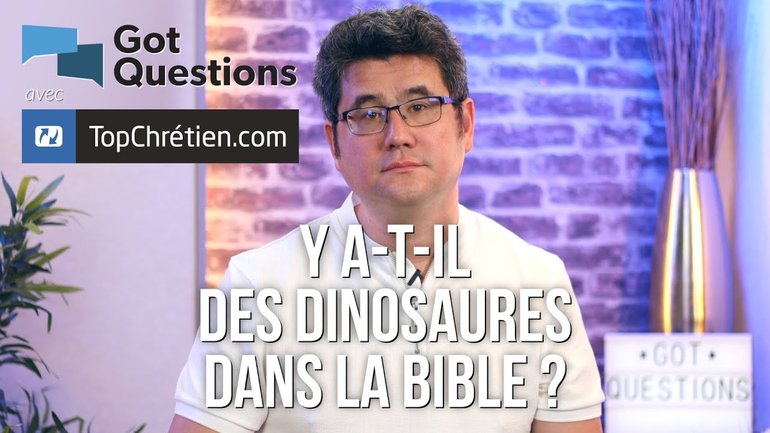 Que dit la Bible au sujet des dinosaures ? Y a-t-il des dinosaures dans la Bible ?