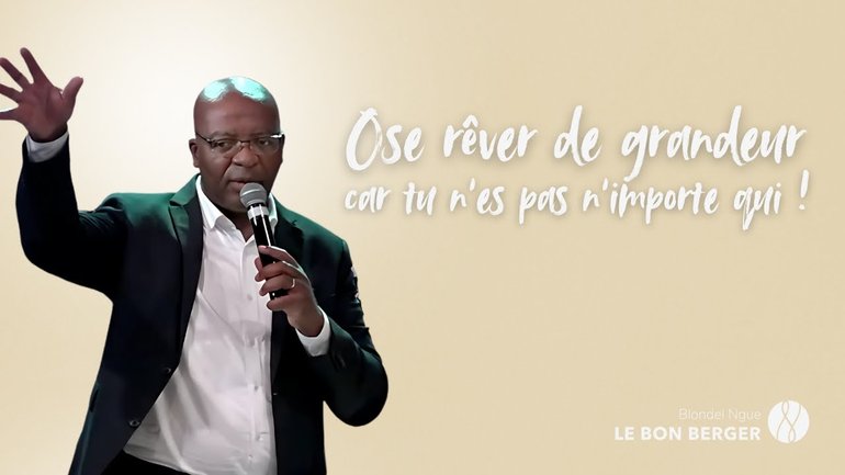 OSE RÊVER DE GRANDEUR CAR TU N’ES PAS N’IMPORTE QUI ! - Blondel Ngue - 18/05