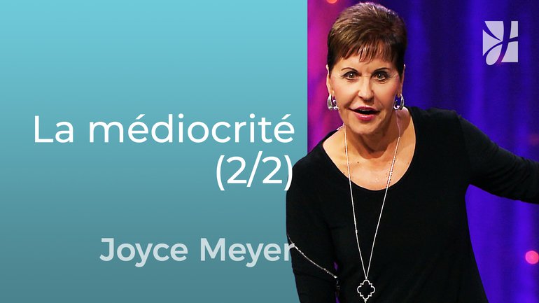 La médiocrité et le désastre vont ensemble (2/2) - Joyce Meyer - Grandir avec Dieu