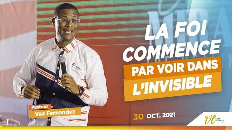 LA FOI COMMENCE PAR VOIR DANS L'INVISIBLE | Pst VAZ FERNANDEZ