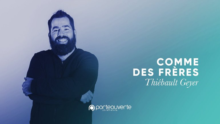 Comme des frères - Thiébault Geyer [Culte PO 23/06/2020]