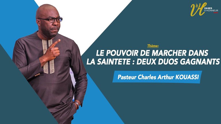 LE POUVOIR DE MARCHER DANS LA SAINTETE : DEUX DUOS GAGNANTS l Pst CHARLES-ARTHUR KOUASSI