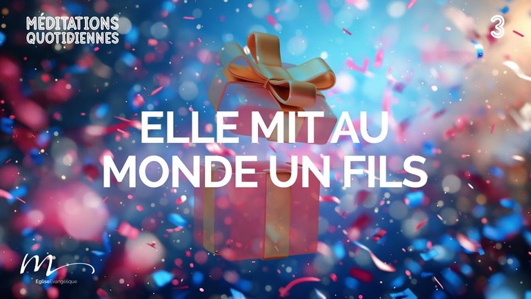 Elle mit au monde un Fils - Noël, un Cadeau ? Méditation 3 - Luc 2.6-14 - Jéma Taboyan