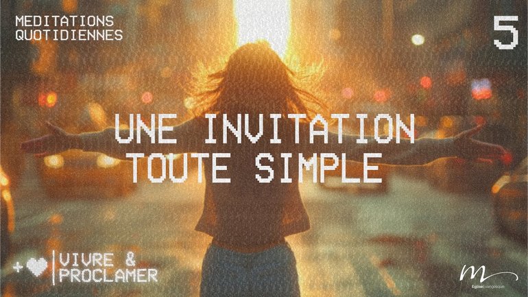 Une invitation toute simple - Vivre & Proclamer Méditation 5 - Jérémie Chamard