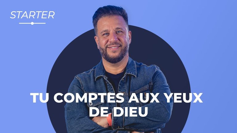 STARTER - Tu comptes aux yeux de Dieu