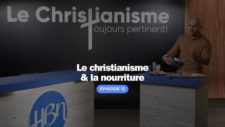 Le christianisme et la nourriture / Série Le Christianisme toujours pertinent EP12 HBN 2024