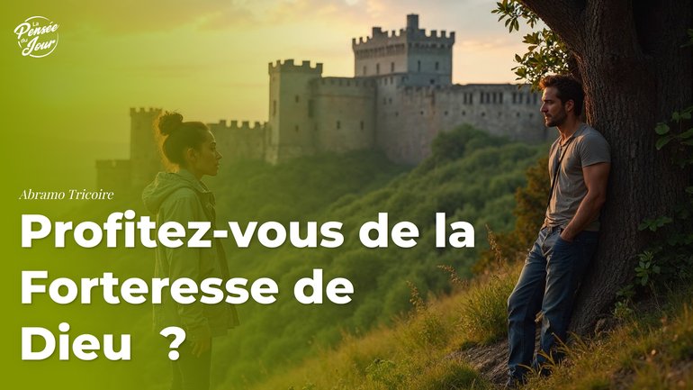 Profitez-vous de la Forteresse de Dieu ?