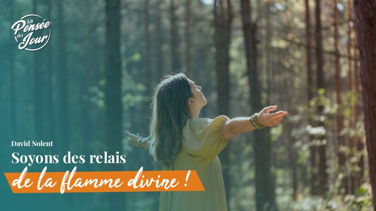 Soyons des relais de la flamme divine !