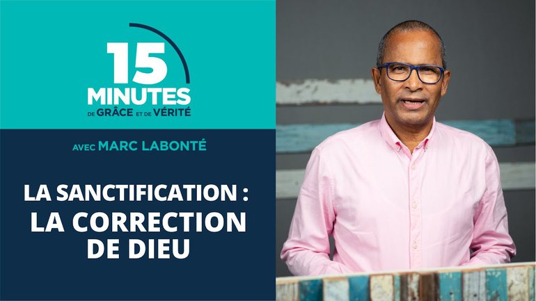 La sanctification : la correction de Dieu | Marc Labonté | 12/10/2020