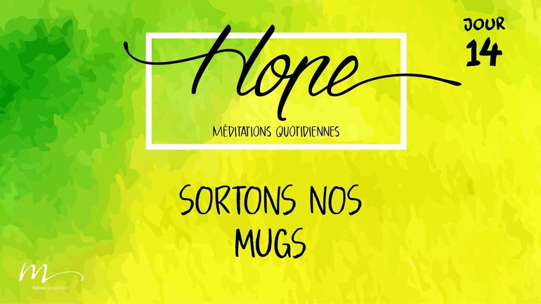 Sortons nos mugs - Hope Jour 14 - Hébreux 10.24-25 - Église M