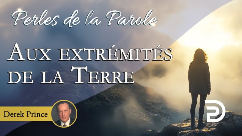 Aux extrémités de la Terre - Derek Prince