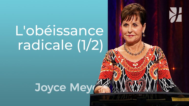 L'obéissance radicale (1/2) - Joyce Meyer - Grandir avec Dieu