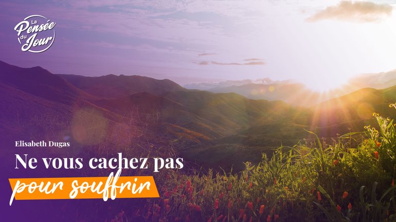 Ne vous cachez pas pour souffrir