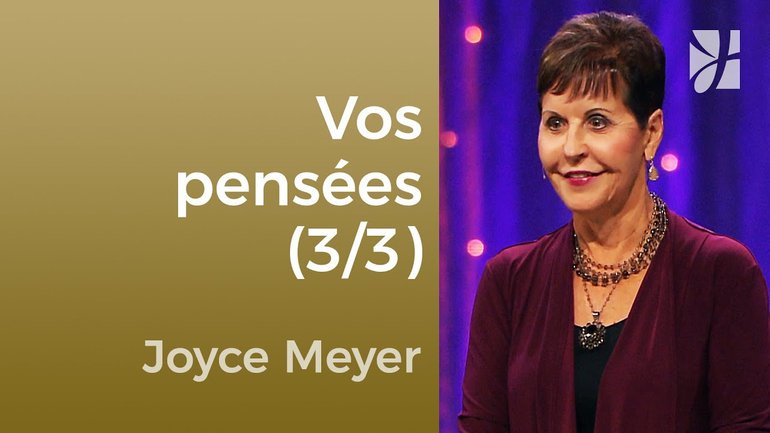 A quoi pensiez-vous dernièrement ? (3/3) - Joyce Meyer - Maîtriser mes pensées