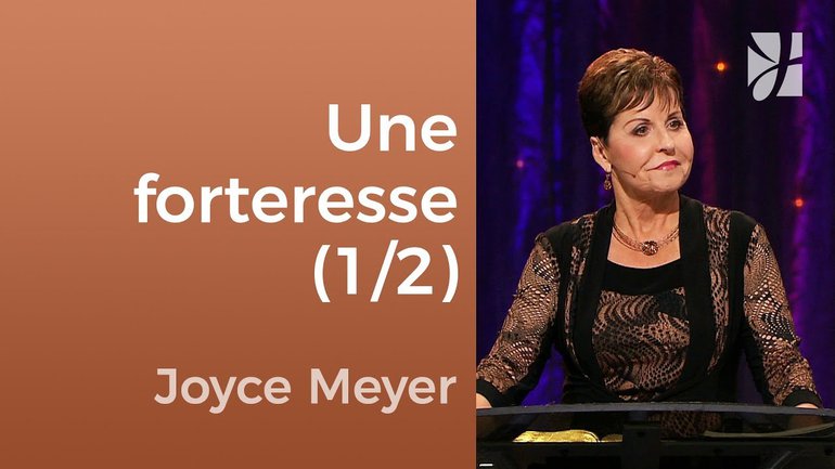 Comment bâtir une forteresse de foi ? (1/2) - Joyce Meyer - Fortifié par la foi