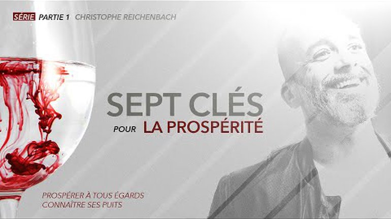 7 Clés pour la prospérité (part 1)  - Christophe Reichenbach