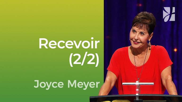 Recevoir (2/2) - Apprendre à recevoir (2/2) - Joyce Meyer - Vivre au quotidien
