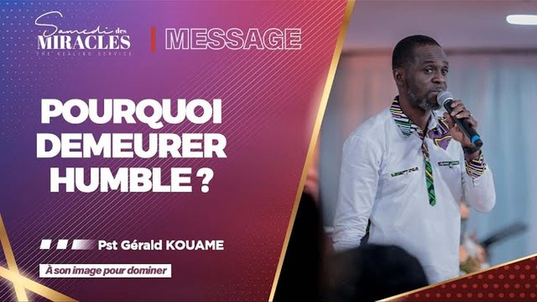 POURQUOI DEMEURER HUMBLE ? | Pasteur Gérald  KOUAME | 10/06/2023