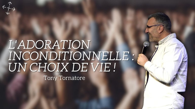 L'ADORATION inconditionnelle : un choix de vie ! / Tony Tornatore