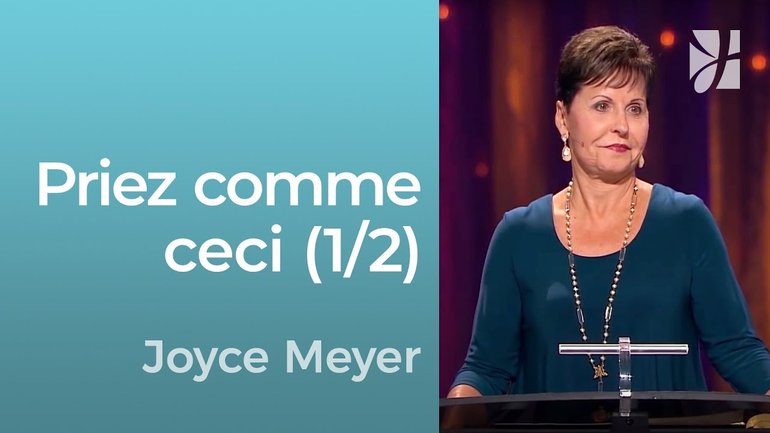 Transformez votre vie de prière ! (1/2) | Joyce Meyer