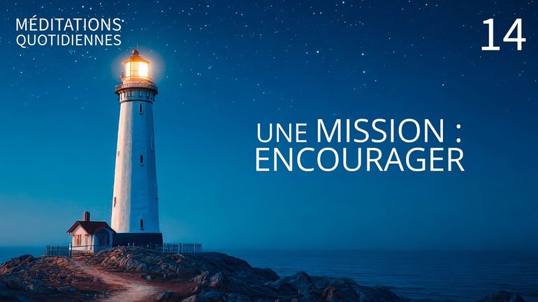 Une mission : Encourager - Église Méditation 14 - Actes 4.32-37 - Jérémie Chamard