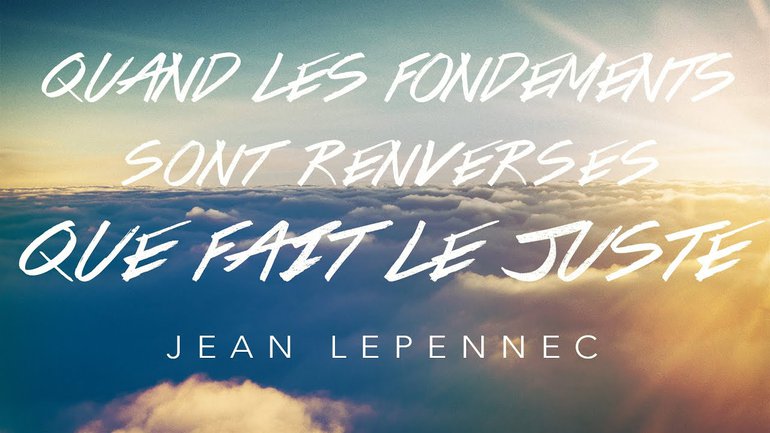 Quand les fondements sont renversés... que fait le juste ? | Jean Le Pennec