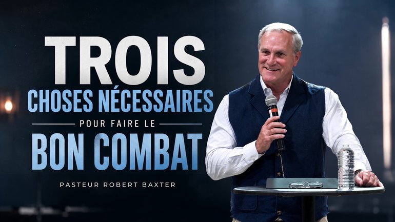 Trois choses nécessaires pour faire le bon combat - Pasteur Robert - 30/08