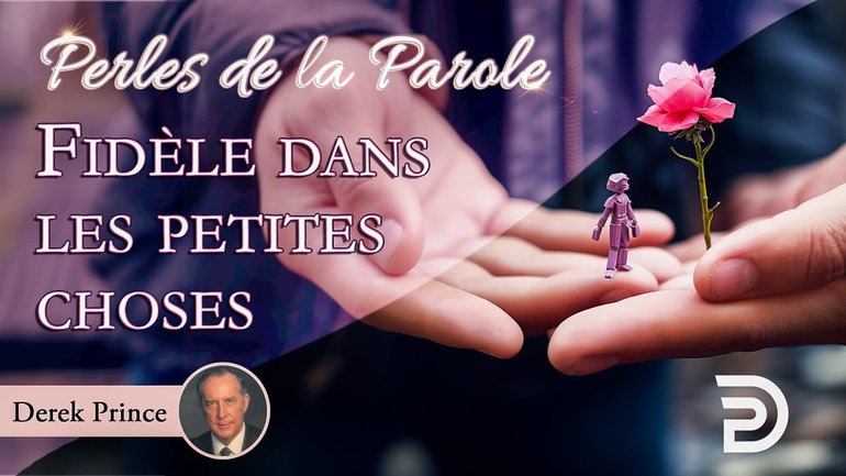 Fidèle dans les petites choses - Derek Prince
