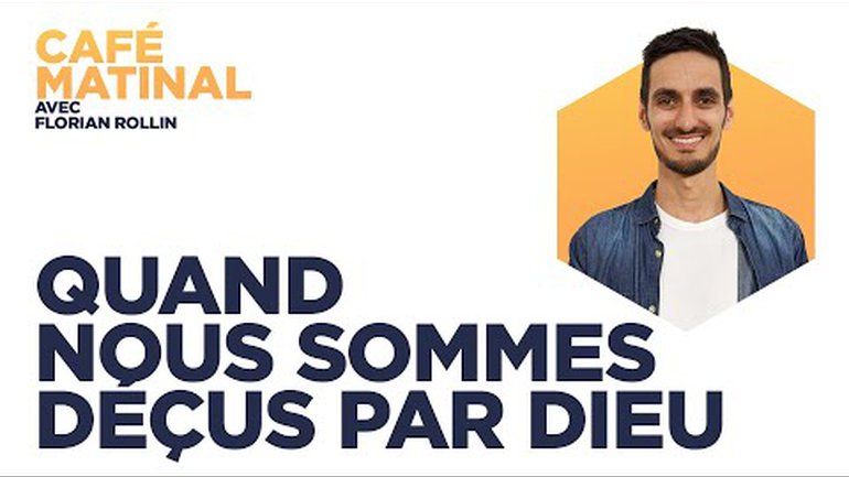 Quand nous sommes déçus par Dieu | Café matinal avec Florian Rollin