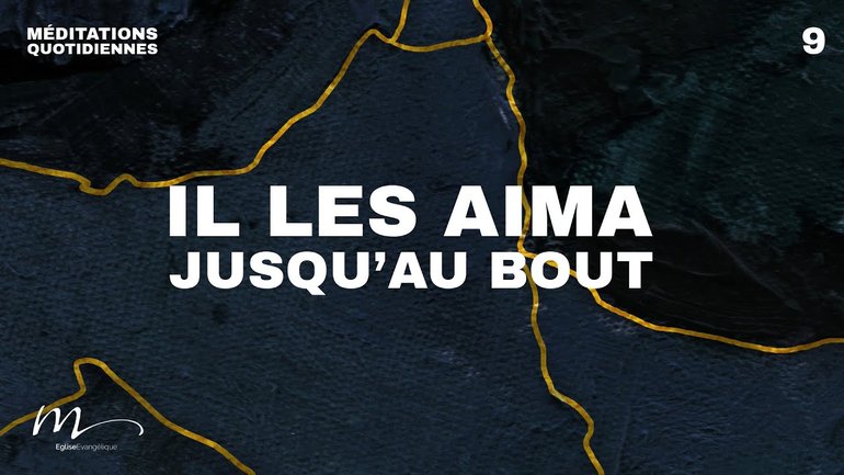 Il les aima jusqu’au bout - Brisés Méditation 9 - Jean 13.1-5 - Jéma Taboyan