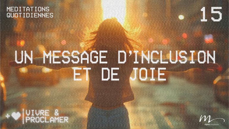 Un message d’inclusion et de joie - Vivre & Proclamer Méditation 15 - Jean-Pierre Civelli