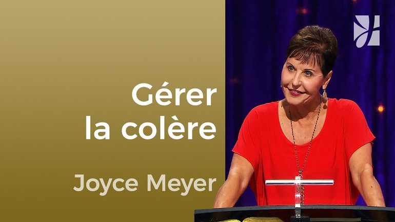La gestion de la colère - Joyce Meyer - Maîtriser mes pensées