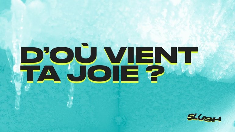 NV Ados - SLUSH | D'où vient ta joie? | Marie Laferrière