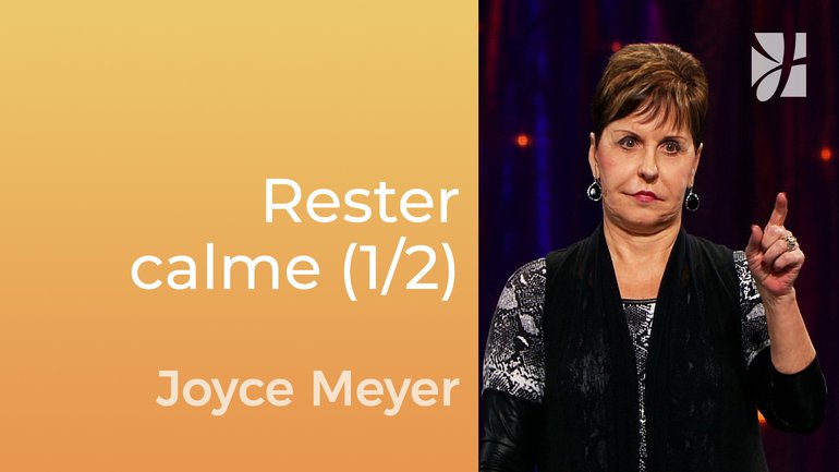Restez calmes (1/2) - Joyce Meyer - Gérer mes émotions