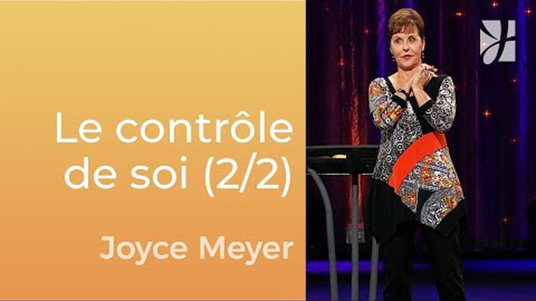 Le contrôle de soi (2/2) - Joyce Meyer - Gérer mes émotions