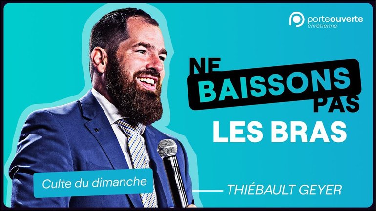 Ne baissons pas les bras - Thiébault Geyer [Culte PO 11/09/2022]