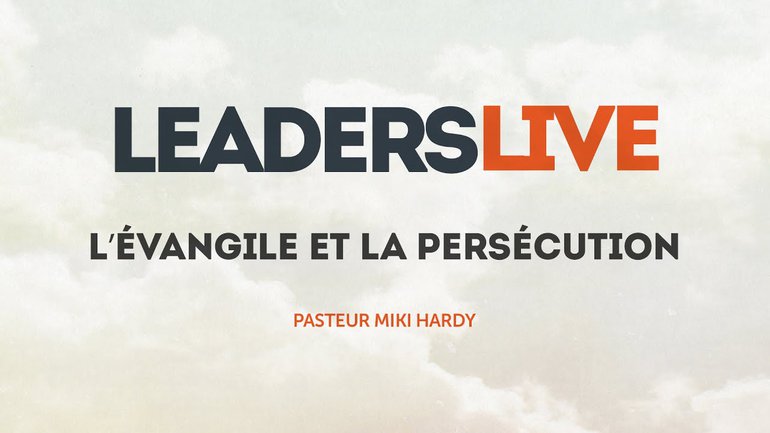 L’évangile et la persécution - Leaders Live