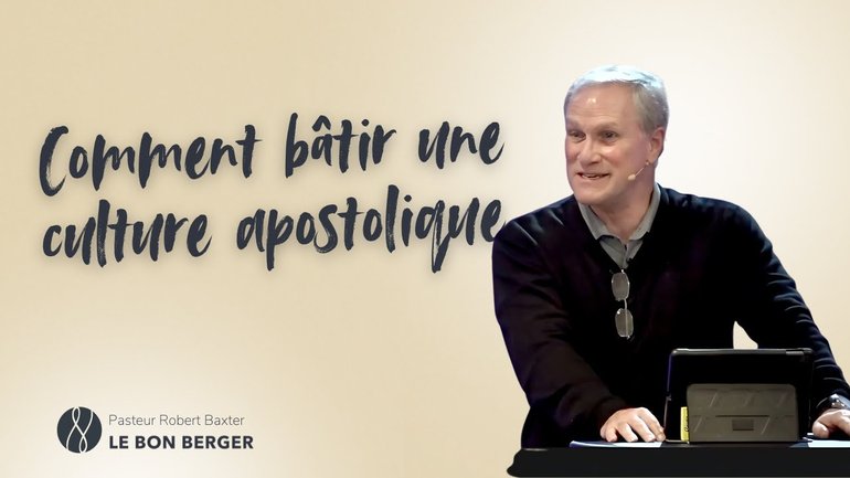 Comment bâtir une culture apostolique - Robert Baxter - 16/02