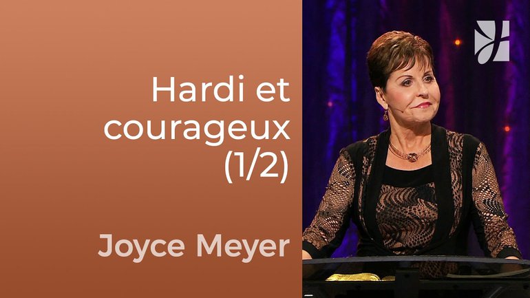 Choisir d'être hardi et courageux (1/2) - Joyce Meyer - Fortifié par la foi