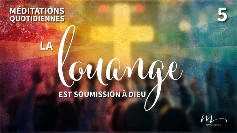 La louange est soumission à Dieu - La Puissance de la Louange Méditation 5 - Jéma Taboyan