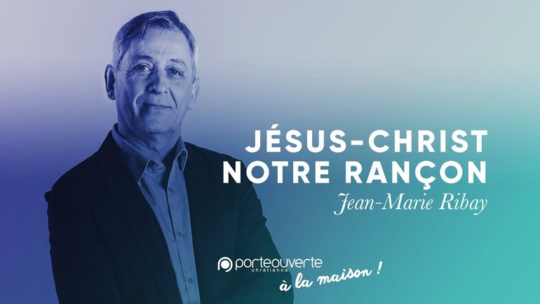 Jésus-Christ, notre rançon - Jean-Marie Ribay [Culte PO 24/03/2020]