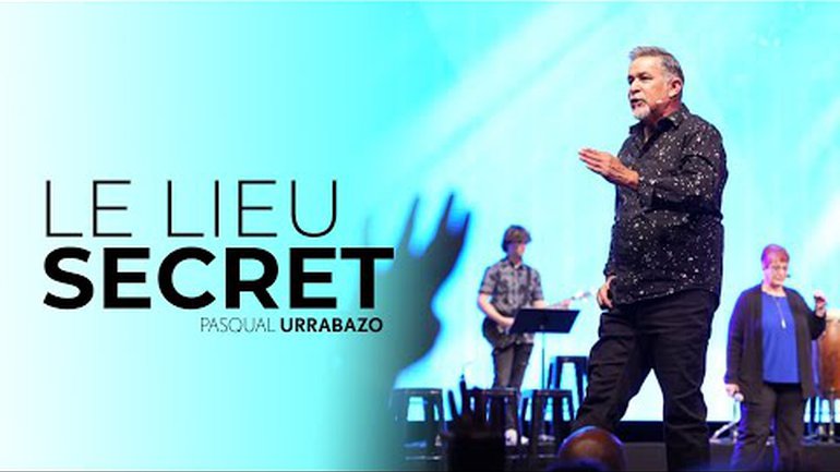 Le lieu secret - Pasqual Urrabazo // IChurch Francophonie