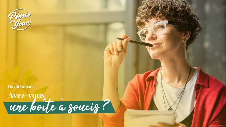 Avez-vous une boîte à soucis ?