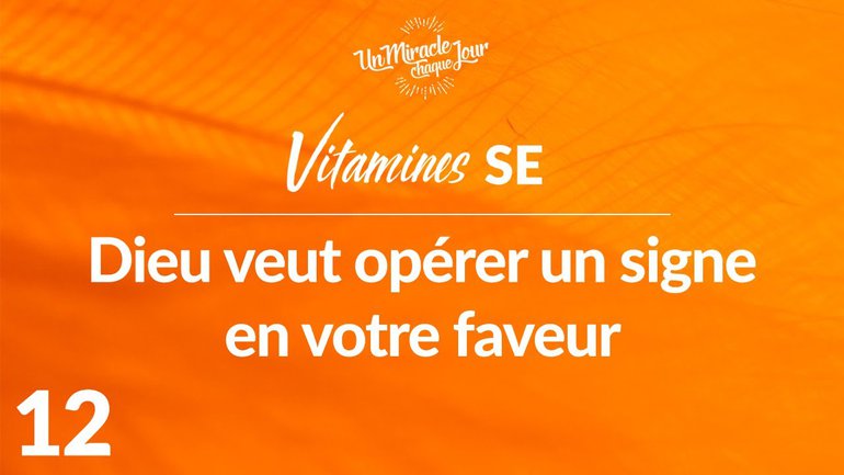 Vitamines SE 12 - Dieu Veut Opérer Un Signe En Votre Faveur