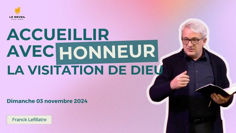 Accueillir avec honneur la visitation de Dieu  // Franck Lefillatre (culte du 03 novembre 2024)
