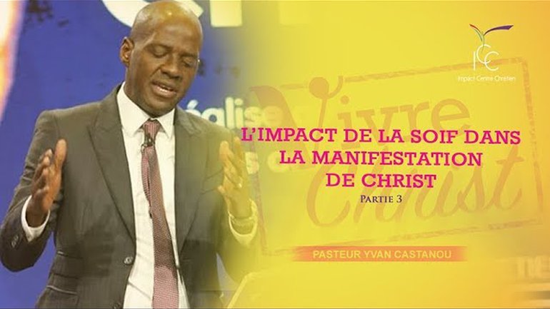Pasteur Yvan CASTANOU - L'impact de la soif dans la manifestation de Christ - Partie 3