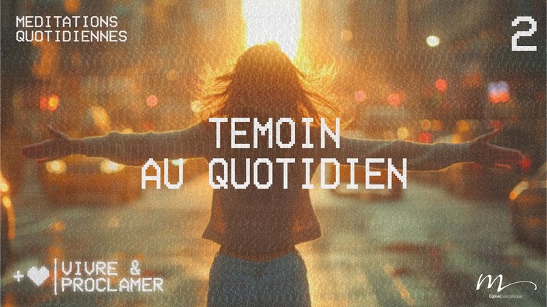 Témoin au quotidien - Vivre & Proclamer Méditation 2 - Jean 4.7-10 - Jérémie Chamard